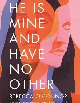 Rebecca O Connor: He Is Mine and I Have No Other [2019] paperback Fashion